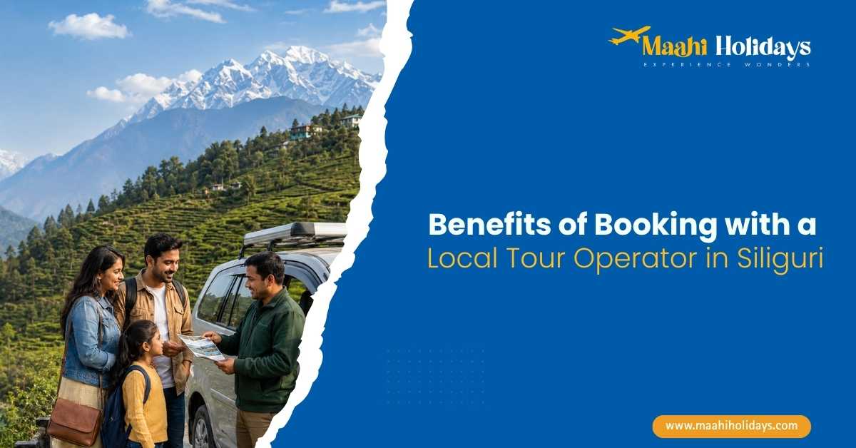 Benefits of booking with a Local Tour Operator in Siliguri