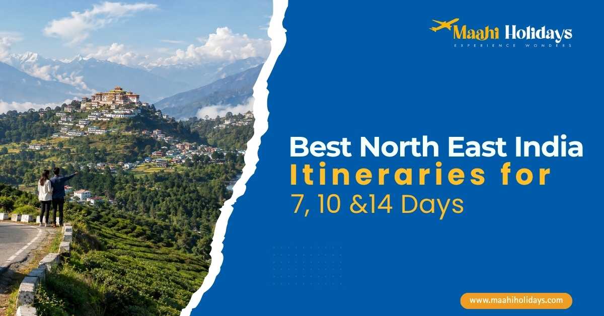 Best North East India Itineraries for 7 to 10 and 14 days